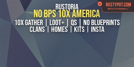 [US] Rustoria.co - 10x No BPs [Loot+/Shop/Kits] JUST WIPED!