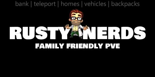 Rusty Nerds Family Friendly PVE|ZLevels|Bank|Backpacks