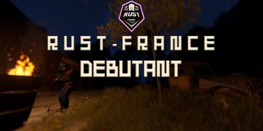 [EU] Rust-France - DEBUTANT - SOLO/DUO/TRIO | FULLWIPED 14/06 1