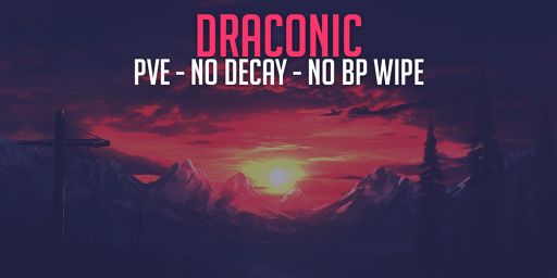 [EU] Draconic - PVE |NO RAIDING|NO DECAY|NO BP WIPE|