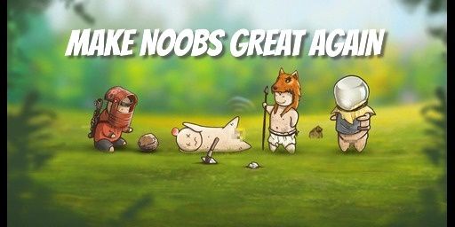 Make Noobs Great Again