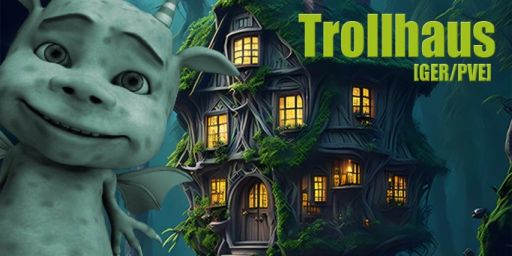 [GER/PVE] Trollhaus [Anfängerfreundlich]