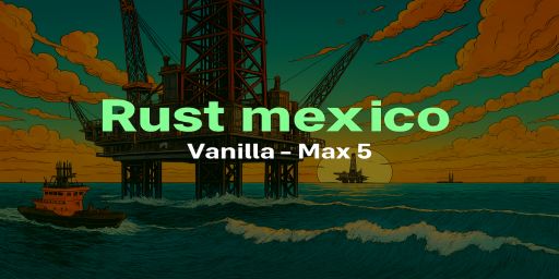 Rust Mexico | Vanilla | Max 5