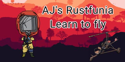 AJ's Rustfunia PvE - Learn to Fly