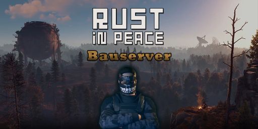[GER] PVE | Rust in Peace | Bauserver