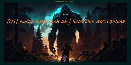 [US] Rusty Sasquatch 2x | Solo/Duo 50%UpKeep | No BP Wipe